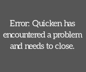 Quicken has encountered a problem and needs to close