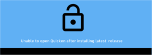 Read more about the article Unable to open Quicken after installing the latest release