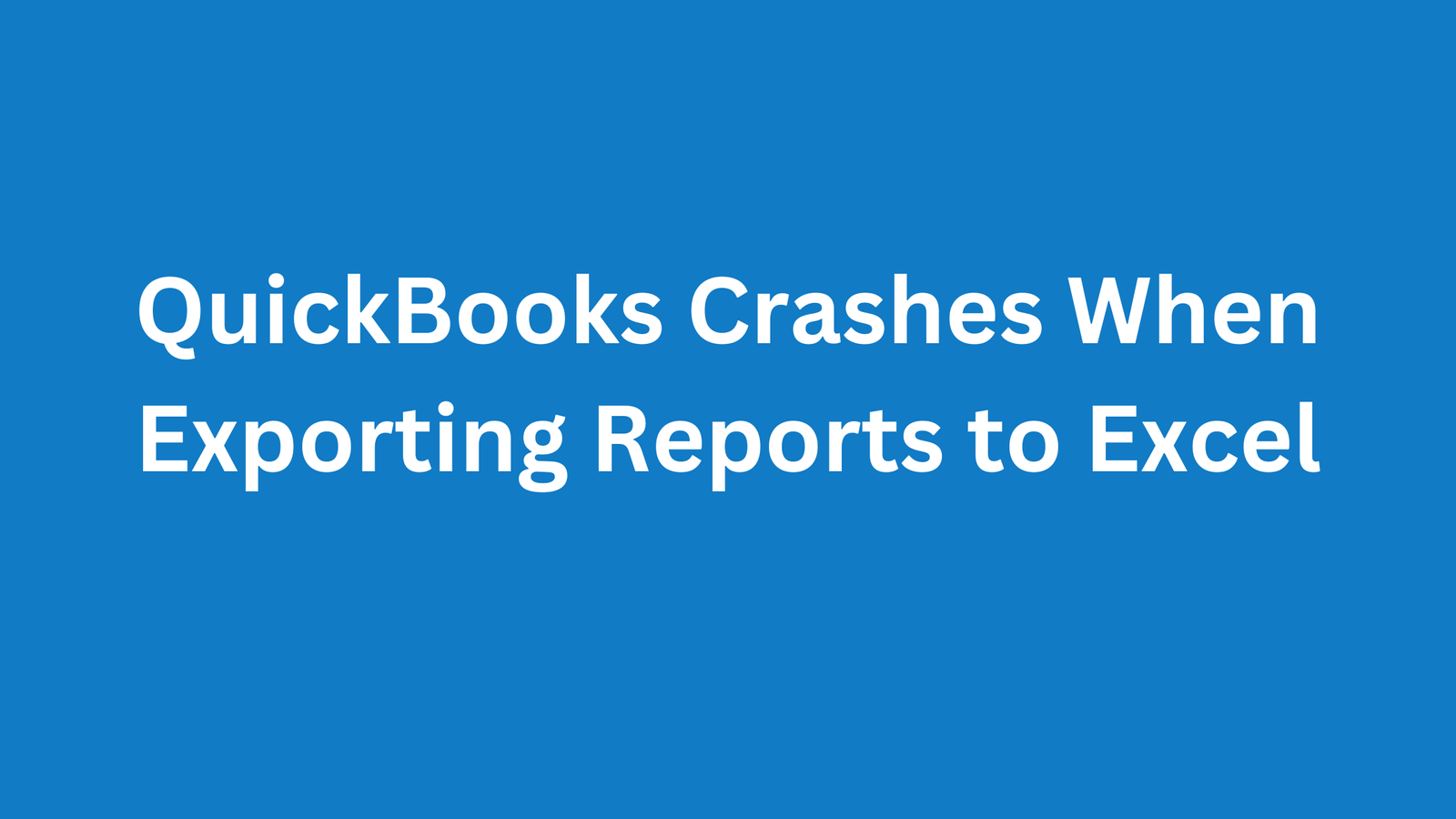 You are currently viewing QuickBooks Crashes When Exporting Reports to Excel